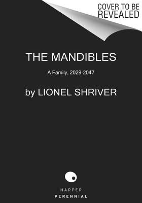 The Mandibles: A Family, 2029-2047 by Shriver, Lionel