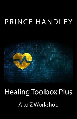 Healing Toolbox Plus: A to Z Workshop by Handley, Prince