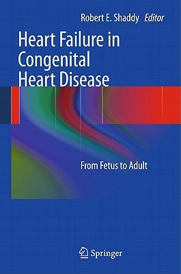 Heart Failure in Congenital Heart Disease:: From Fetus to Adult by Shaddy, Robert E.