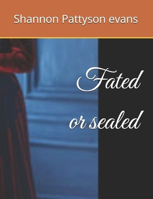 Fated or sealed by Pattyson Evans, Shannon
