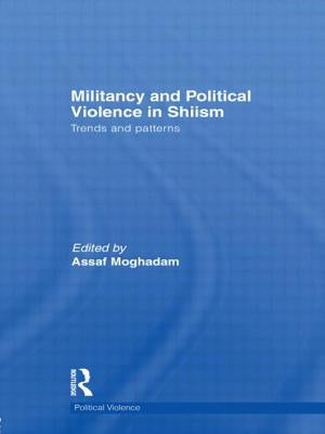Militancy and Political Violence in Shiism: Trends and Patterns by Moghadam, Assaf