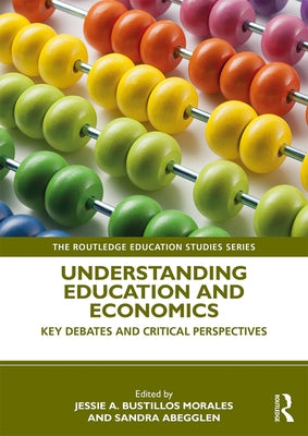Understanding Education and Economics: Key Debates and Critical Perspectives by Bustillos Morales, Jessie