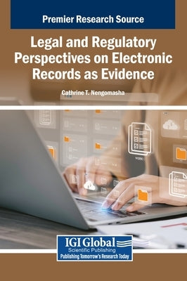 Legal and Regulatory Perspectives on Electronic Records as Evidence by Nengomasha, Cathrine T.