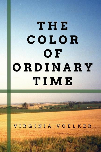The Color of Ordinary Time by Voelker, Virginia