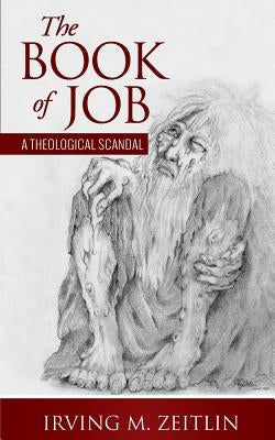 The Book of Job: A Theological Scandal by Zeitlin, Irving M.