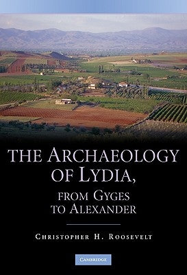 The Archaeology of Lydia, from Gyges to Alexander by Roosevelt, Christopher