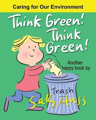 Think Green! Think Green! by Huss, Sally