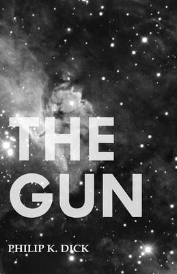 The Gun by Dick, Philip K.