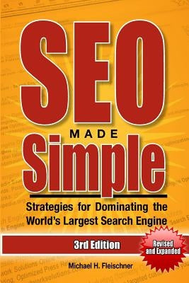 SEO Made Simple (Third Edition): Strategies for Dominating the World's Largest Search Engine by Fleischner, Michael H.