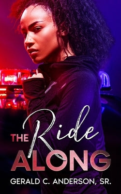 The Ride Along: Guilty Until She Proves Otherwise by Anderson, Gerald C., Sr.