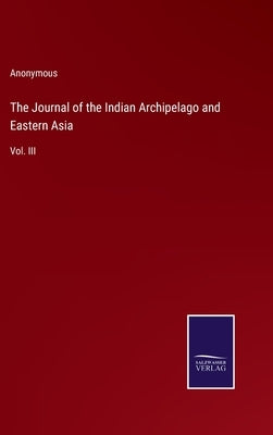 The Journal of the Indian Archipelago and Eastern Asia: Vol. III by Anonymous