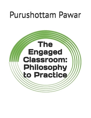 The Engaged Classroom: Philosophy to Practice by Pawar, Purushottam Balaso