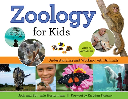 Zoology for Kids: Understanding and Working with Animals, with 21 Activities Volume 54 by Hestermann, Josh