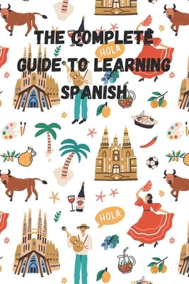 The Complete Guide to Learning Spanish by Sonnino, Chiara