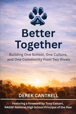Better Together: Building One School, One Culture, and One Community from Two Rivals by Cattani, Tony