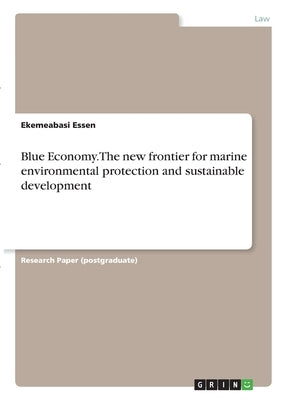 Blue Economy. The new frontier for marine environmental protection and sustainable development by Essen, Ekemeabasi