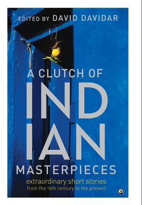 A Clutch of Indian Masterpieces: Extraordinary Short Stories from the 19th Century to the Present by O'Brien, Terry