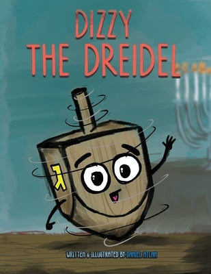 Dizzy the Dreidel: 8 Magical Nights of Spinning! by Atlan, Daniel