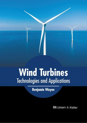 Wind Turbines: Technologies and Applications by Wayne, Benjamin