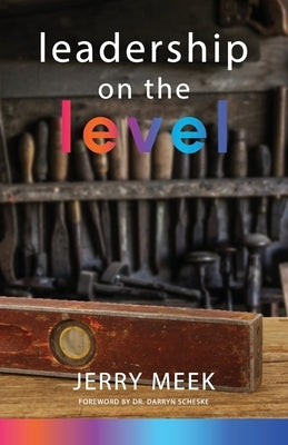 Leadership on the Level by Scheske, Darryn