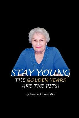 Stay Young The Golden Years are the Pits by Wright, Mat