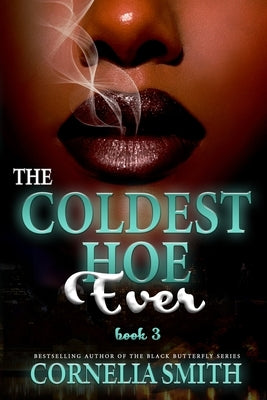 The Coldest Hoe Ever: Book 3 by Smith, Cornelia