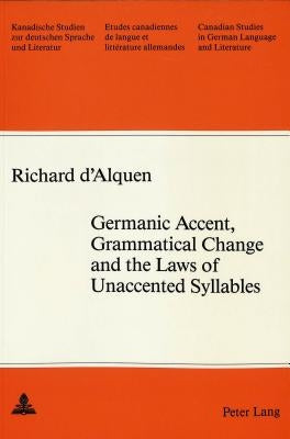 Germanic Accent, Grammatical Change and the Laws of Unaccented Syllables by Arnold-Schuster, Armin