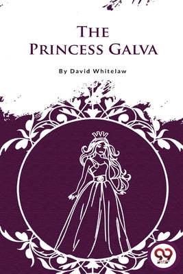 The Princess Galva by Whitelaw, David