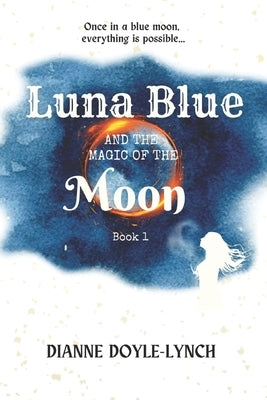 Luna Blue and the Magic of the Moon by Doyle-Lynch, Dianne