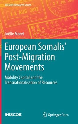 European Somalis' Post-Migration Movements: Mobility Capital and the Transnationalisation of Resources by Moret, Joëlle