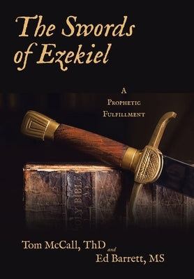 The Swords of Ezekiel: A Prophetic Fulfillment by McCall Thd, Tom
