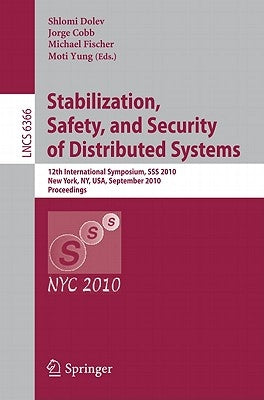 Stabilization, Safety, and Security of Distributed Systems: 12th International Symposium, SSS 2010, New York, Ny, Usa, September 20-22, 2010, Proceedi by Dolev, Shlomi