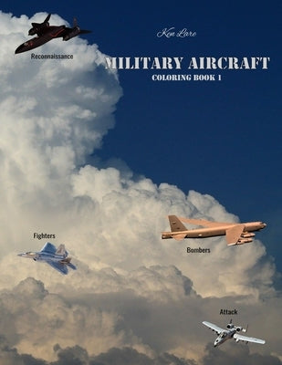 Military Aircraft Coloring Book 1: Attack, Bombers, Fighters, and Reconnaissance Aircraft by Lare, Ken