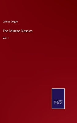 The Chinese Classics: Vol. I by Legge, James