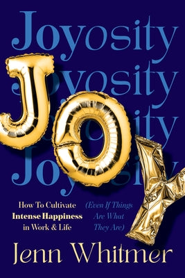 Joyosity: The Art of Cultivating Joy at Work by Whitmer, Jenn