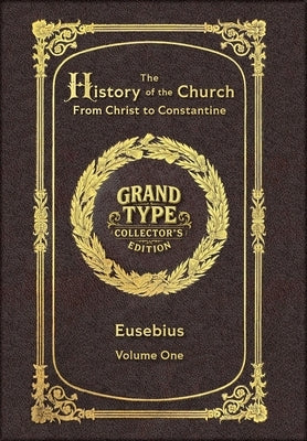 Large Print - The History of the Church, Volume 1 of 2 - Grand Type Collector's Edition - Matte Hardcover with Dust Jacket: From Christ to Constantine by Eusebius