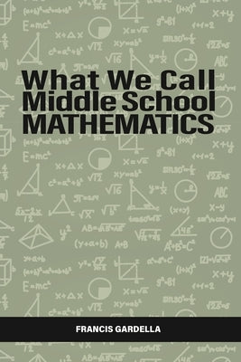 What We Call Middle School Mathematics by Gardella, Francis