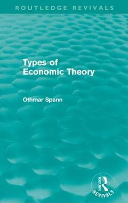 Types of Economic Theory (Routledge Revivals) by Spann, Othmar