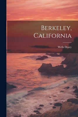 Berkeley, California by Drury, Wells