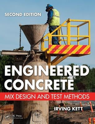 Engineered Concrete: Mix Design and Test Methods by Kett, Irving
