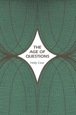 The Age of Questions: Or, a First Attempt at an Aggregate History of the Eastern, Social, Woman, American, Jewish, Polish, Bullion, Tubercul by Case, Holly