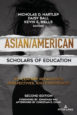 Asian/American Scholars of Education: 21st Century Pedagogies, Perspectives, and Experiences, Second Edition by McLaren, Peter