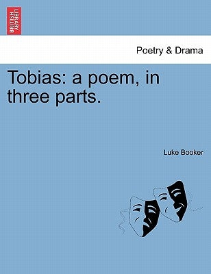 Tobias: A Poem, in Three Parts. by Booker, Luke