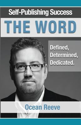 Self-Publishing Success; The Word: Defined, Dedicated, Determined by Reeve, Ocean