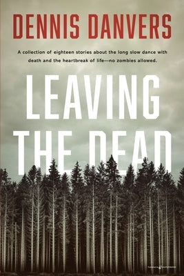 Leaving the Dead by Danvers, Dennis