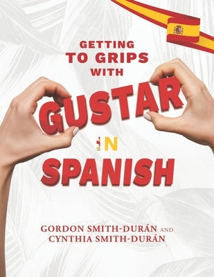 Getting to grips with Gustar in Spanish by Smith-Durán, Cynthia
