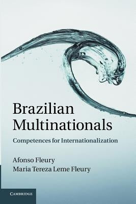 Brazilian Multinationals: Competences for Internationalization by Fleury, Afonso