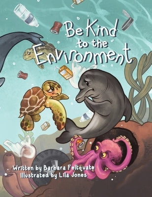 Be Kind to the Environment by Feltquate, Barbara