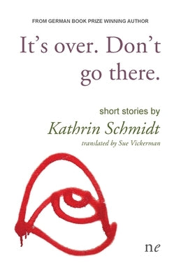 It's Over. Don't Go there. by Schmidt, Kathrin