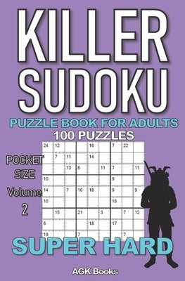 Killer Sudoku Puzzle Book for Adults: 100 SUPER HARD LEVEL POCKET SIZE PUZZLES (Volume 2). Makes a great gift for teens and adults who love puzzles. by Books, Agk
